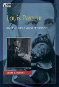 Title: Louis Pasteur and the Hidden World of Microbes, Author: Louise E. Robbins