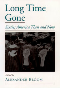 Title: Long Time Gone: Sixties America Then and Now, Author: Alexander Bloom