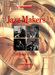 Title: Jazz Makers: Vanguards of Sound, Author: Alyn Shipton