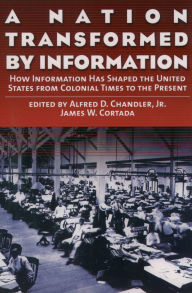 Title: A Nation Transformed by Information: How Information Has Shaped the United States from Colonial Times to the Present, Author: Alfred D. Chandler Jr.