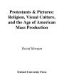 Protestants and Pictures: Religion, Visual Culture, and the Age of American Mass Production