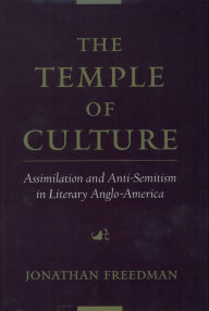 Title: The Temple of Culture: Assimilation and Anti-Semitism in Literary Anglo-America, Author: Jonathan Freedman