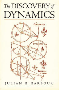 Title: The Discovery of Dynamics: A Study from a Machian Point of View of the Discovery and the Structure of Dynamical Theories, Author: Julian B. Barbour