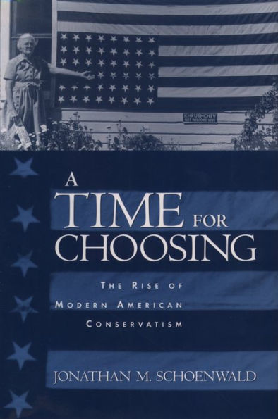 A Time for Choosing: The Rise of Modern American Conservatism