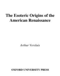 Title: The Esoteric Origins of the American Renaissance, Author: Arthur Versluis