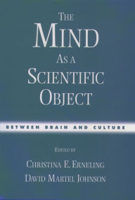 Title: The Mind As a Scientific Object: Between Brain and Culture, Author: Christina E. Erneling