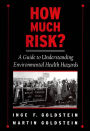 How Much Risk?: A Guide to Understanding Environmental Health Hazards