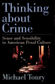 Title: Thinking about Crime: Sense and Sensibility in American Penal Culture, Author: Michael Tonry