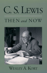 Title: C.S. Lewis Then and Now, Author: Wesley A. Kort