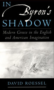 Title: In Byron's Shadow: Modern Greece in the English and American Imagination, Author: David Roessel