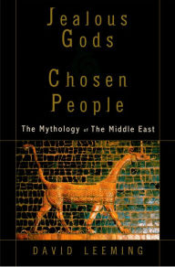 Title: Jealous Gods and Chosen People: The Mythology of the Middle East, Author: David Leeming