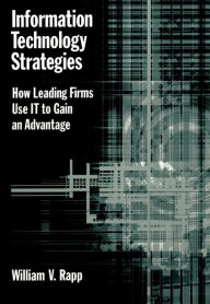 Title: Information Technology Strategies: How Leading Firms Use IT to Gain an Advantage, Author: William V. Rapp