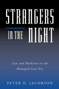 Title: Strangers in the Night: Law and Medicine in the Managed Care Era, Author: Peter D. Jacobson