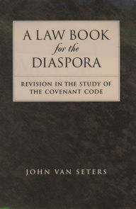 Title: A Law Book for the Diaspora: Revision in the Study of the Covenant Code, Author: John Van Seters