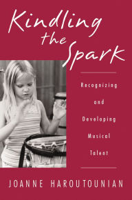 Title: Kindling the Spark: Recognizing and Developing Musical Talent, Author: Joanne Haroutounian