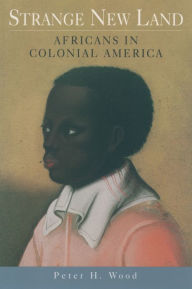 Title: Strange New Land: Africans in Colonial America, Author: Peter H. Wood