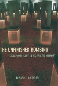 Title: The ^AUnfinished Bombing: Oklahoma City in American Memory, Author: Edward T. Linenthal