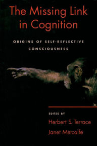 Title: The Missing Link in Cognition: Origins of Self-Reflective Consciousness, Author: Herbert S. Terrace