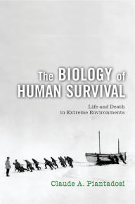 Title: The Biology of Human Survival: Life and Death in Extreme Environments, Author: Claude A. Piantadosi