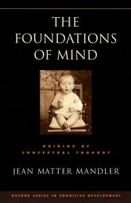 Title: The Foundations of Mind: Origins of Conceptual Thought, Author: Jean Matter Mandler