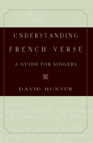Title: Understanding French Verse: A Guide for Singers, Author: David Hunter