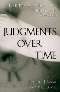 Title: Judgments over Time: The Interplay of Thoughts, Feelings, and Behaviors, Author: Lawrence J. Sanna