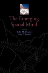 Title: The Emerging Spatial Mind, Author: Jodie M. Plumert