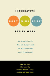 Title: Integrative Body-Mind-Spirit Social Work: An Empirically Based Approach to Assessment and Treatment, Author: Mo Yee Lee