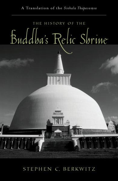 The History of the Buddha's Relic Shrine: A Translation of the Sinhala Thupava?sa