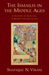 Title: The Ismailis in the Middle Ages: A History of Survival, a Search for Salvation, Author: Shafique N. Virani
