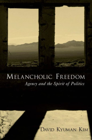 Melancholic Freedom: Agency and the Spirit of Politics