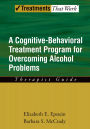 Overcoming Alcohol Use Problems: A Cognitive-Behavioral Treatment Program