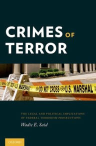 Title: Crimes of Terror: The Legal and Political Implications of Federal Terrorism Prosecutions, Author: Wadie E. Said