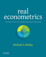 Title: Real Econometrics: The Right Tools to Answer Important Questions / Edition 1, Author: Michael Bailey