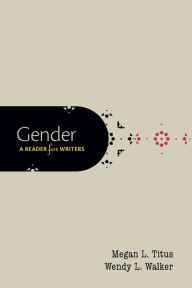 Title: Gender: A Reader for Writers / Edition 1, Author: Megan L. Titus