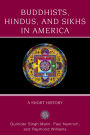 Buddhists, Hindus and Sikhs in America: A Short History
