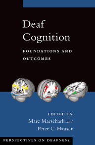 Title: Deaf Cognition: Foundations and Outcomes, Author: Marc Marschark