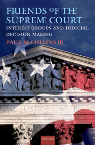 Title: Friends of the Supreme Court: Interest Groups and Judicial Decision Making, Author: Paul M. Collins