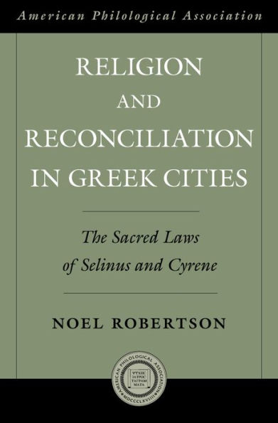 Religion and Reconciliation in Greek Cities: The Sacred Laws of Selinus and Cyrene