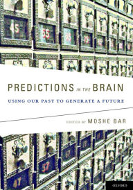 Title: Predictions in the Brain: Using Our Past to Generate a Future, Author: Moshe Bar