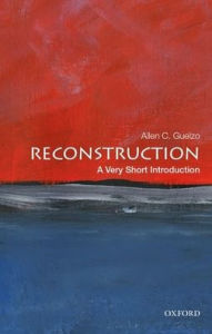 Title: Reconstruction: A Very Short Introduction, Author: Allen C. Guelzo