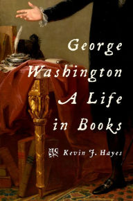 Title: George Washington: A Life in Books: A Life in Books, Author: Kevin J. Hayes
