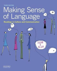 Title: Making Sense of Language: Readings in Culture and Communication / Edition 3, Author: Susan D. Blum