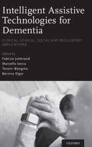 Title: Intelligent Assistive Technologies for Dementia: Clinical, Ethical, Social, and Regulatory Implications, Author: Fabrice Jotterand