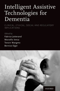 Title: Intelligent Assistive Technologies for Dementia: Clinical, Ethical, Social, and Regulatory Implications, Author: Fabrice Jotterand