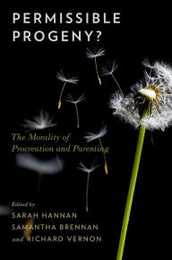 Title: Permissible Progeny?: The Morality of Procreation and Parenting, Author: Sarah Hannan