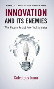 Title: Innovation and Its Enemies: Why People Resist New Technologies, Author: Calestous Juma