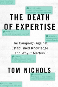 Title: The Death of Expertise: The Campaign against Established Knowledge and Why it Matters, Author: Tom Nichols