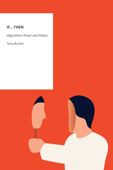 If...Then: Algorithmic Power and Politics