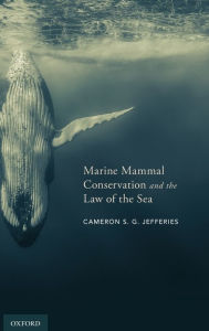 Title: Marine Mammal Conservation and the Law of the Sea, Author: Cameron S. G. Jefferies